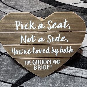 HEART-SHAPED WOODEN PICK A SEAT, NOT A SIDE, YOURE LOVED BY BOTH GROOM & BRIDE